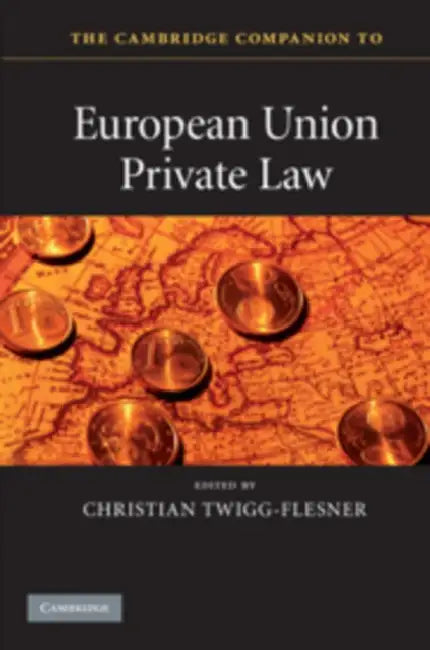 The Cambridge Companion to European Union Private Law by Christian Twigg-Flesner