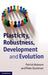 Plasticity, Robustness, Development and Evolution by Patrick Bateson, Peter Gluckman