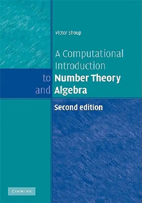 A Computational Introduction to Number Theory and Algebra by Victor Shoup