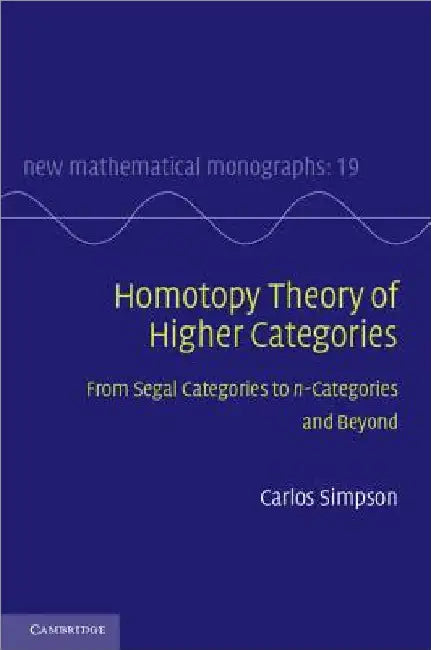 Homotopy Theory of Higher Categories: From Segal Categories to N-Categories and Beyond by Carlos Simpson
