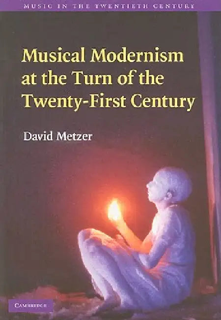 Musical Modernism at the Turn of the Twenty-First Century by David Metzer