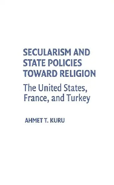 Secularism and State Policies toward Religion by Ahmet T. Kuru
