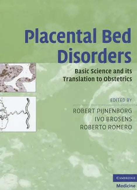 Placental Bed Disorders: Basic Science and its Translation to Obstetrics by Robert Pijnenborg