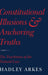 Constitutional Illusions and Anchoring Truths by Hadley Arkes