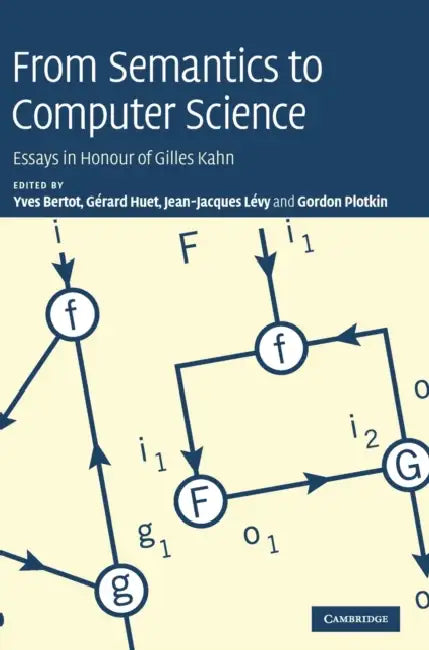 From Semantics to Computer Science by Yves Bertot, Gérard Huet, Jean-Jacques Lévy