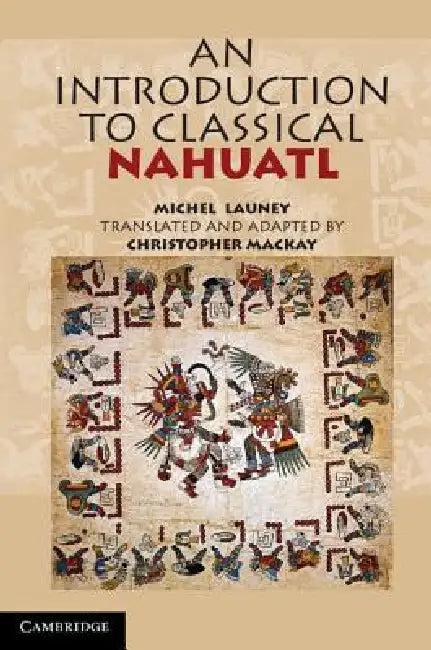 An Introduction to Classical Nahuatl by Michel Launey, Christopher MacKay
