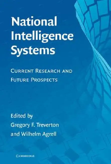 National Intelligence Systems: Current Research and Future Prospects by Gregory F. Treverton, Wilhelm Agrell