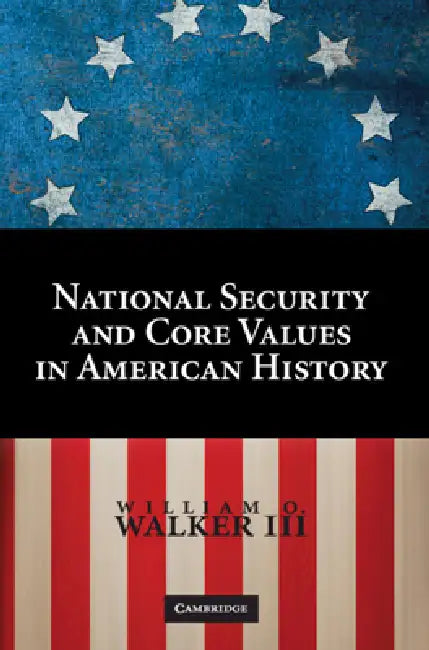 Core Values and National Security in American History by William O. Walker