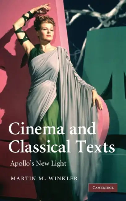 Cinema and Classical Texts by Martin M. Winkler
