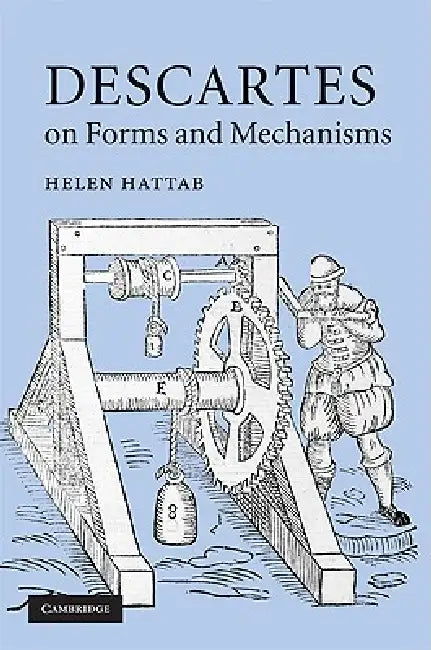 Descartes on Forms and Mechanisms by Helen Hattab