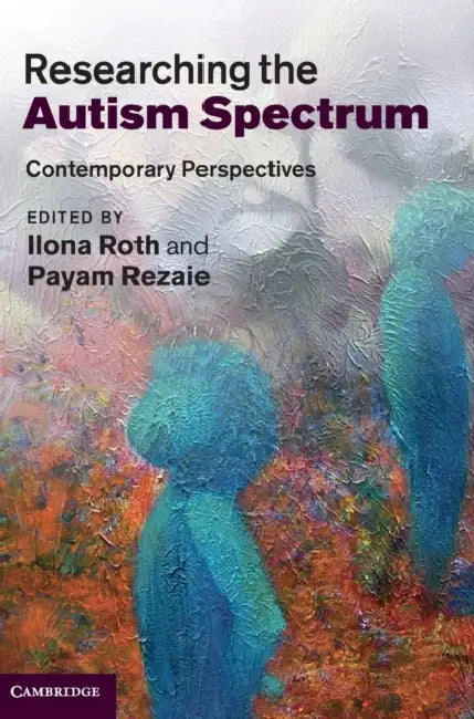 Researching the Autism Spectrum by Ilona Roth, Payam Rezaie