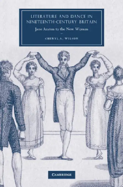 Literature and Dance in Nineteenth-Century Britain by Cheryl A. Wilson