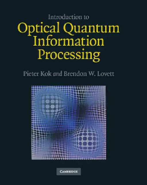 Introduction to Optical Quantum Information Processing by Pieter Kok, Brendon W. Lovett
