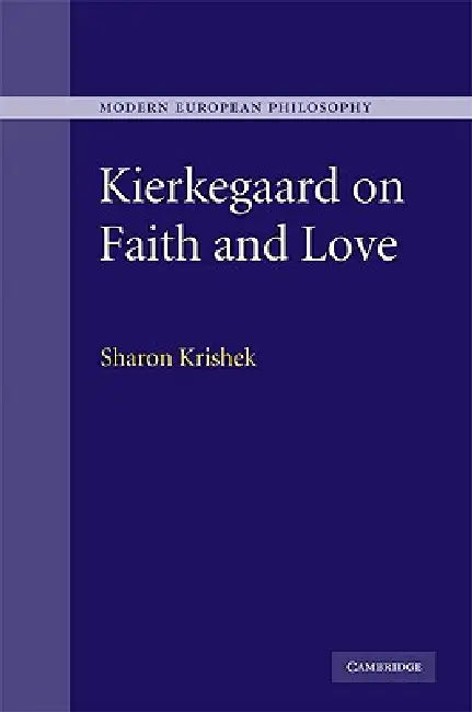 Kierkegaard on Faith and Love by Sharon Krishek