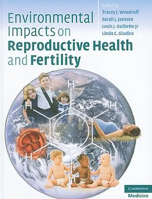 Environmental Impacts On Reproductive Health And Fertility by Tracey J. Woodruff PhD MPH