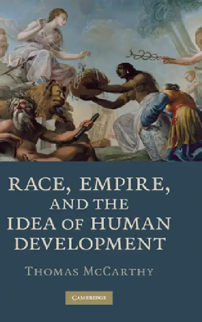 Race, Empire, and the Idea of Human Development by Thomas McCarthy