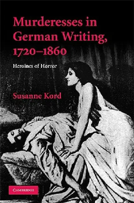 Murdresses in German Writing, 1720-1860 by Susanne Kord