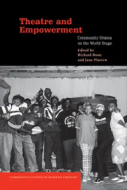 Theatre and Empowerment: Community Drama on the World Stage by Boon, Richard Boon, Jane Plastow