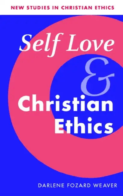 Self Love and Christian Ethics by Darlene Fozard Weaver