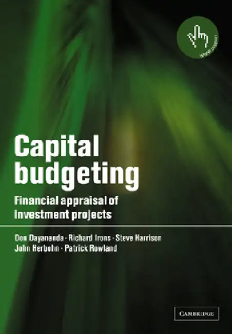 Capital Budgeting: Financial Appraisal of Investment Projects by Don Dayananda, Richard Irons, Steve Harrison