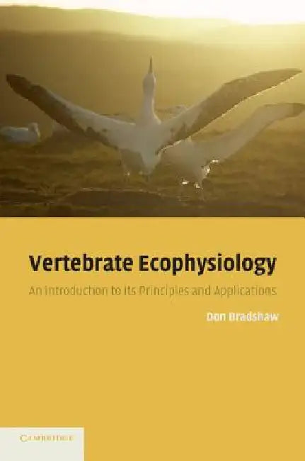 Vertebrate Ecophysiology: An Introduction to Its Principles and Applications by Don Bradshaw