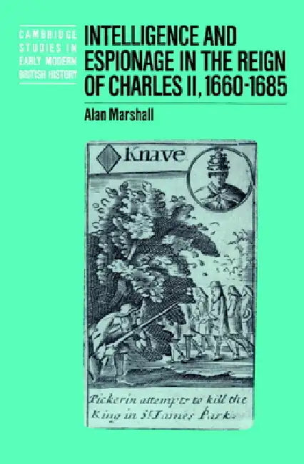 Intelligence and Espionage in the Reign of Charles II, 1660 1685 by Alan Marshall, Anthony Fletcher, John Guy