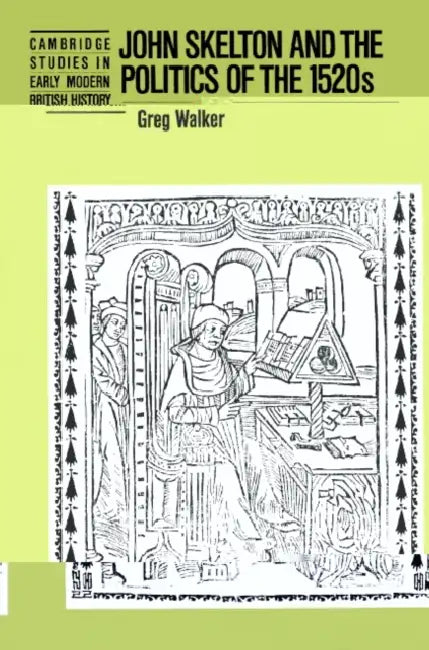 John Skelton and the Politics of the 1520s by Greg Walker, Walker Greg, Anthony Fletcher