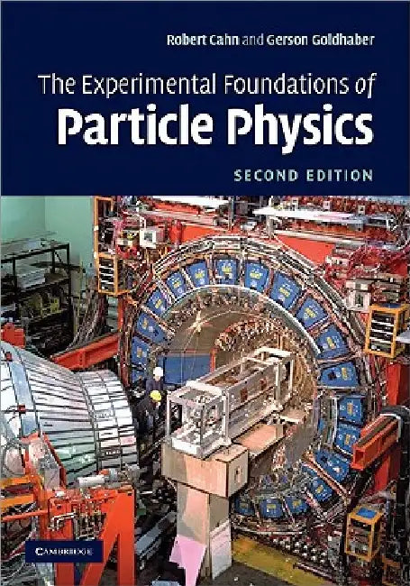 The Experimental Foundations of Particle Physics by Robert N. Cahn