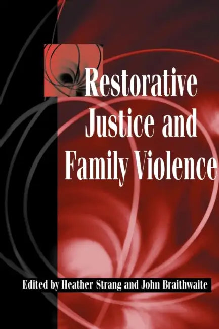 Restorative Justice and Family Violence by Heather Strang, John Braithwaite