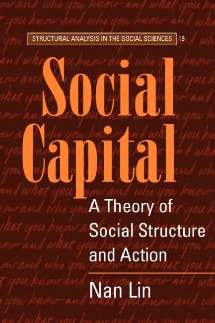 Social Capital: A Theory of Social Structure and Action by Nan Lin