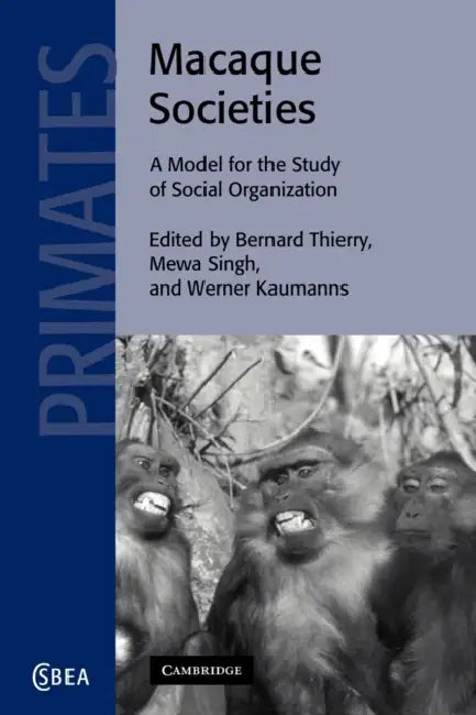 Macaque Societies: A Model for the Study of Social Organization by Bernard Thierry, Mewa Singh, Werner Kaumanns