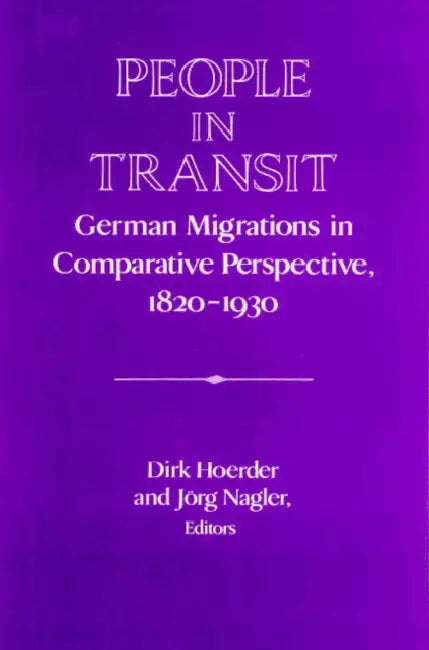 People in Transit: German Migrations in Comparative Perspective, 1820 1930 by Dirk Hoerder, Jvrg Nagler, David Lazar