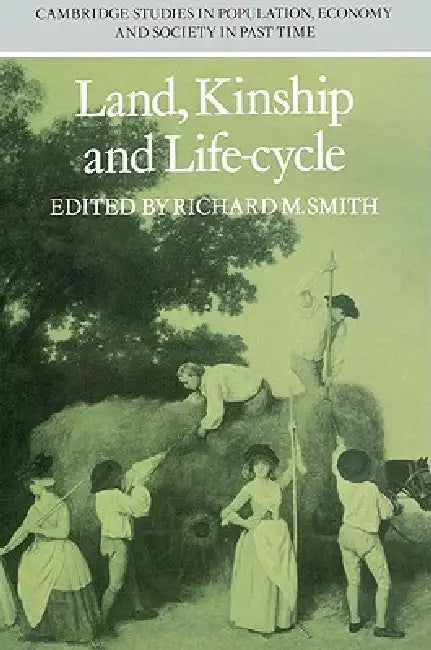Land, Kinship and Life-Cycle by Richard M. Smith, Jan de Vries, Paul Johnson