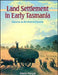 Land Settlement in Early Tasmania: Creating an Antipodean England by Sharon Morgan
