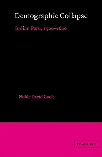 Demographic Collapse: Indian Peru, 1520 1620 by Noble David Cook, Alan Knight