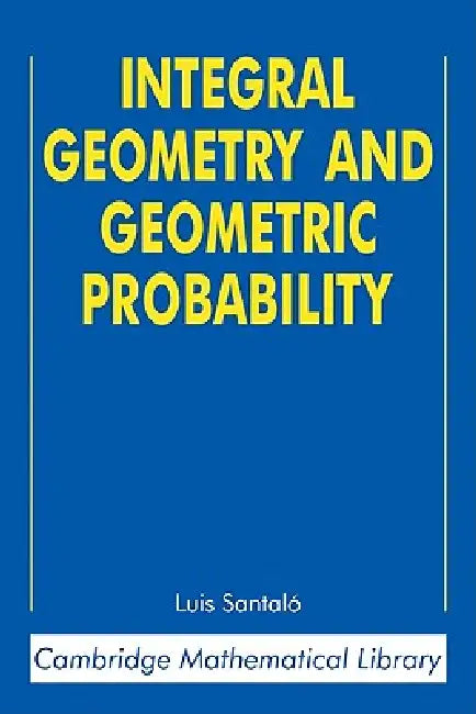 Integral Geometry and Geometric Probability by Luis A. Santalo, Mark Kac