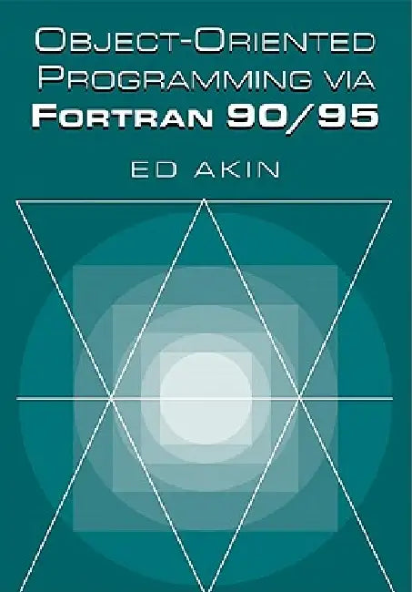 Object-Oriented Programming Via FORTRAN 90/95 by J. E. Akin, Ed Akin