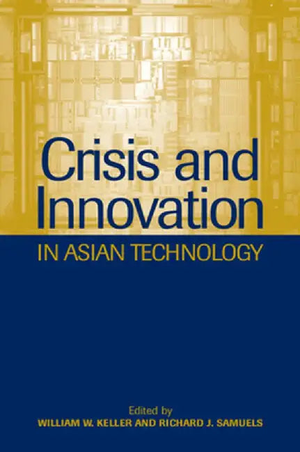 Crisis And Innovation In Asian Technology by William W. Keller