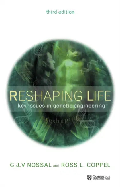 Reshaping Life: Key Issues in Genetic Engineering by G. Nossal, R. Coppel, Ross L. Coppel