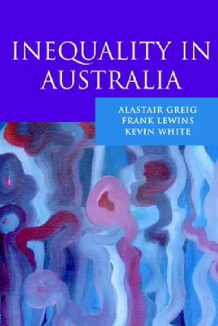 Inequality in Australia by Frank Lewins, Kevin White, Alastair Greig