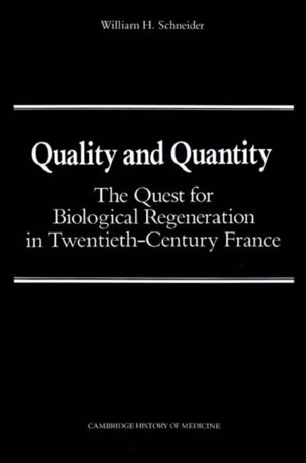 Quality and Quantity: The Quest for Biological Regeneration in Twentieth-Century France by William H. Schneider, Charles Rosenberg, Colin Jones