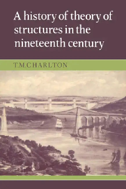 A History of the Theory of Structures in the Nineteenth Century by T. M. Charlton