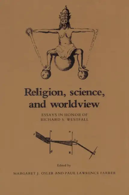 Religion, Science, and Worldview: Essays in Honor of Richard S. Westfall by Paul Lawrence Farber, Margaret J. Osler
