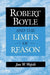 Robert Boyle and the Limits of Reason by Jan W. Wojcik