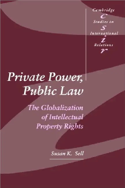 Private Power, Public Law: The Globalization of Intellectual Property Rights by Susan Sell