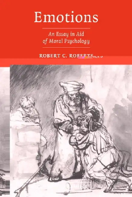 Emotions: An Essay in Aid of Moral Psychology by Robert Campbell Roberts