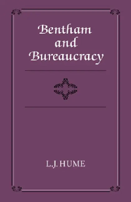 Bentham and Bureaucracy by L. J. Hume