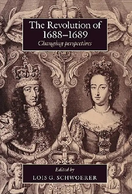 The Revolution of 1688 89: Changing Perspectives by Lois G. Schwoerer
