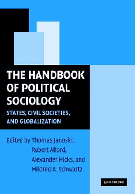 The Handbook of Political Sociology: States, Civil Societies, and Globalization by Thomas Janoski, Robert R. Alford, Alexander M. Hicks
