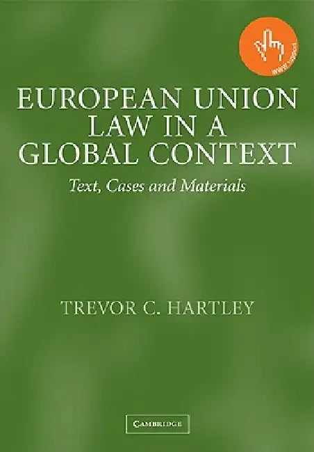 European Union Law in a Global Context: Text, Cases and Materials by Trevor C. Hartley, Hartley Trevor C.